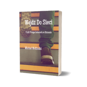 Wejdź Do Sieci Czyli Potęga Internetu w Biznesie